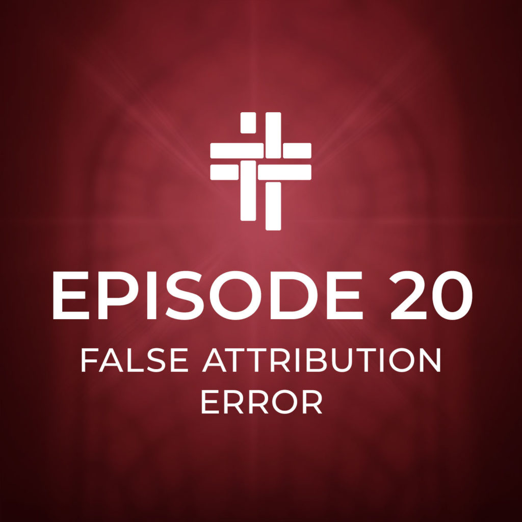 Peace Be With You Podcast Episode 20: False Attribution Error