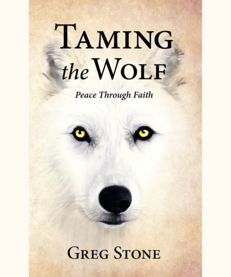 Taming the Wolf: Peace through Faith Book by Greg Stone
