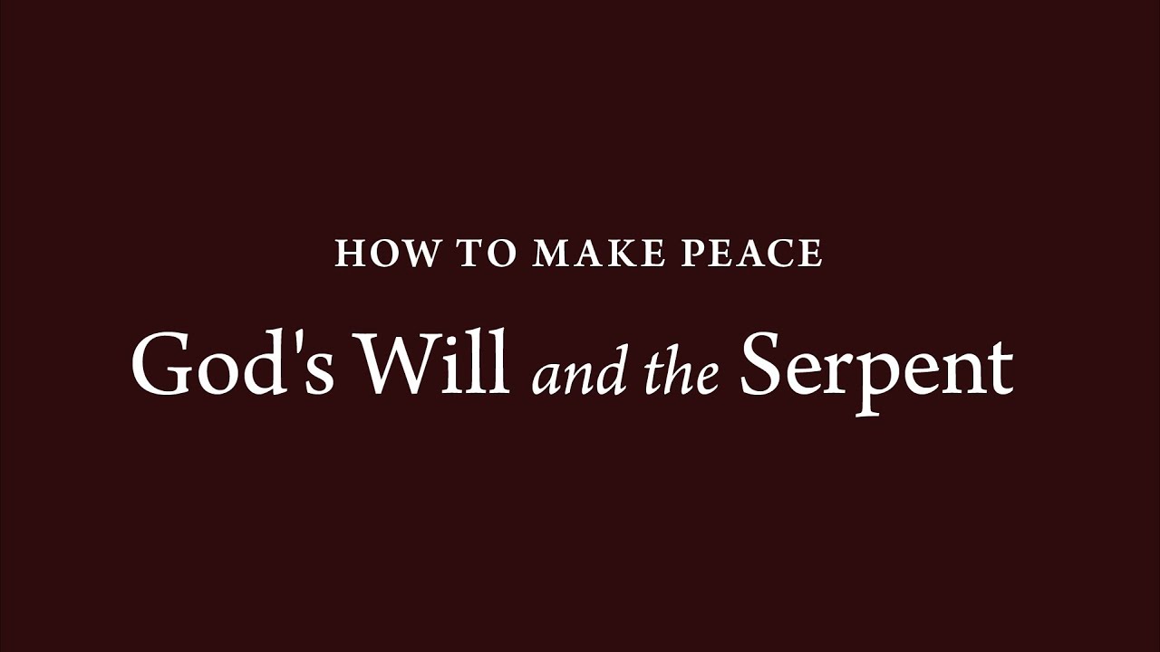 How to Make Peace (10) : God's Will and the Serpent
