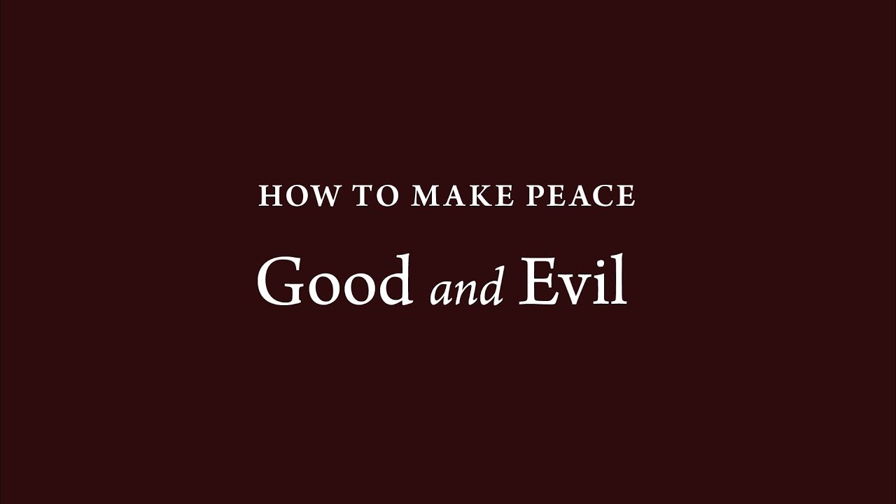 How to Make Peace (11) : Good and Evil