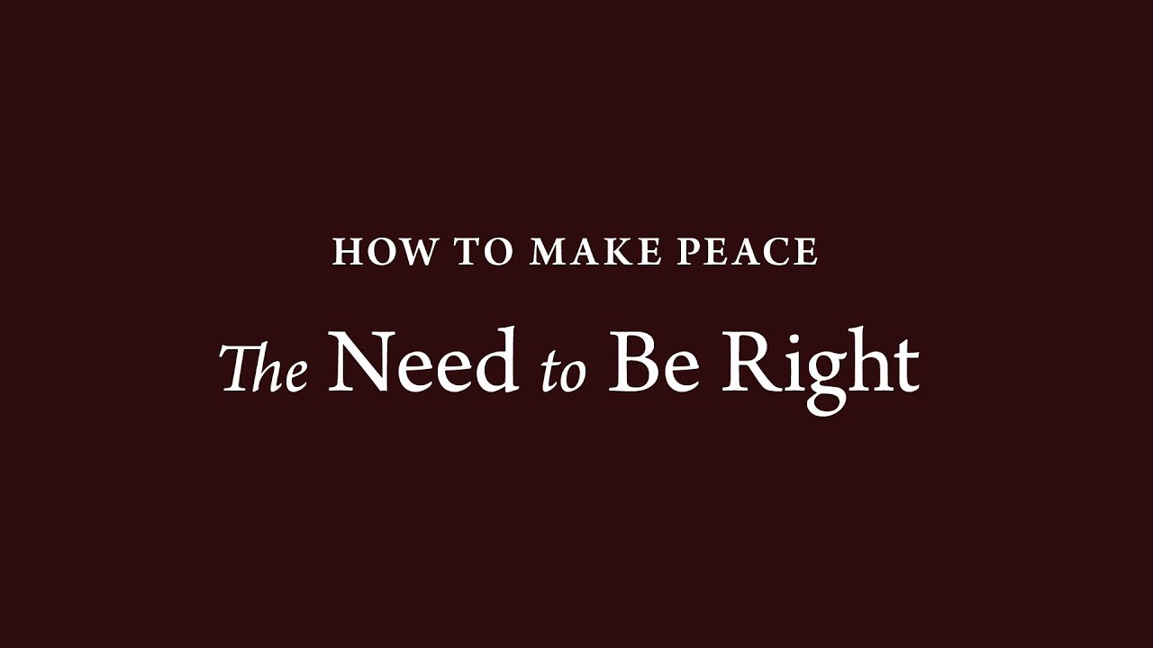 How to Make Peace (12): The Need to Be Right