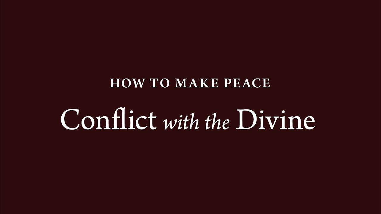 How to Make Peace (13): Conflict with the Divine