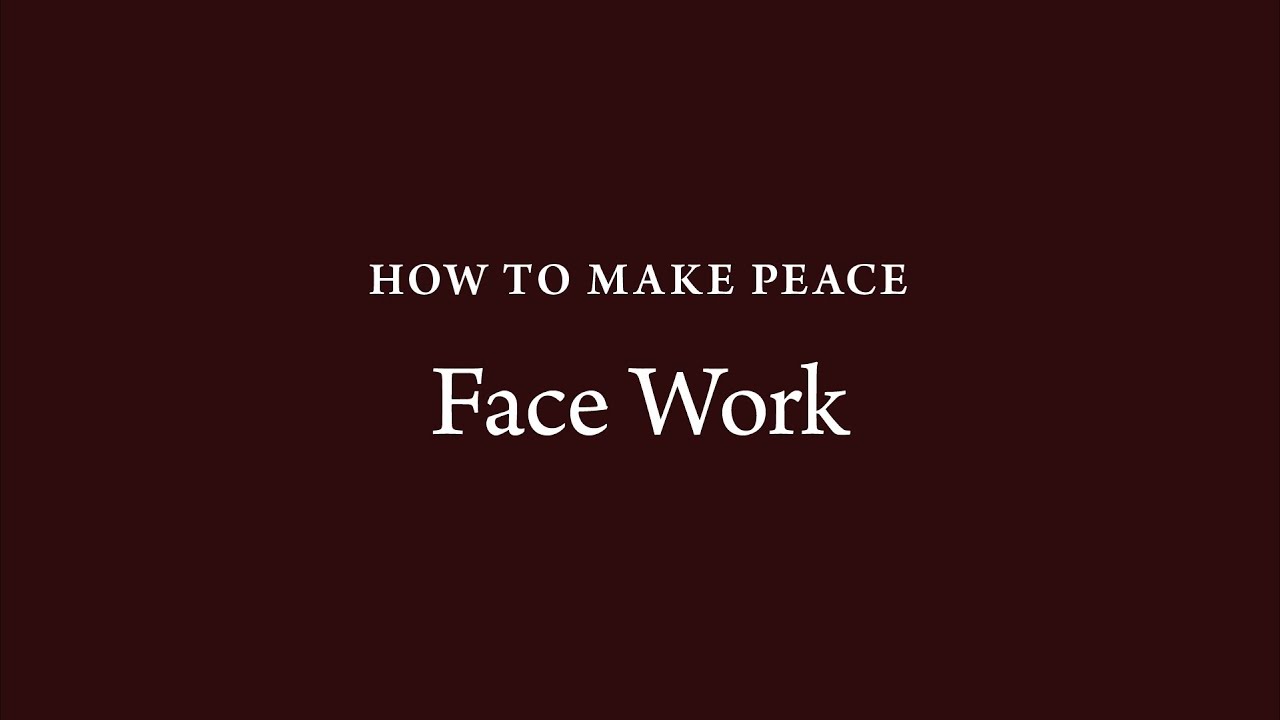 How to Make Peace (15): Face Work