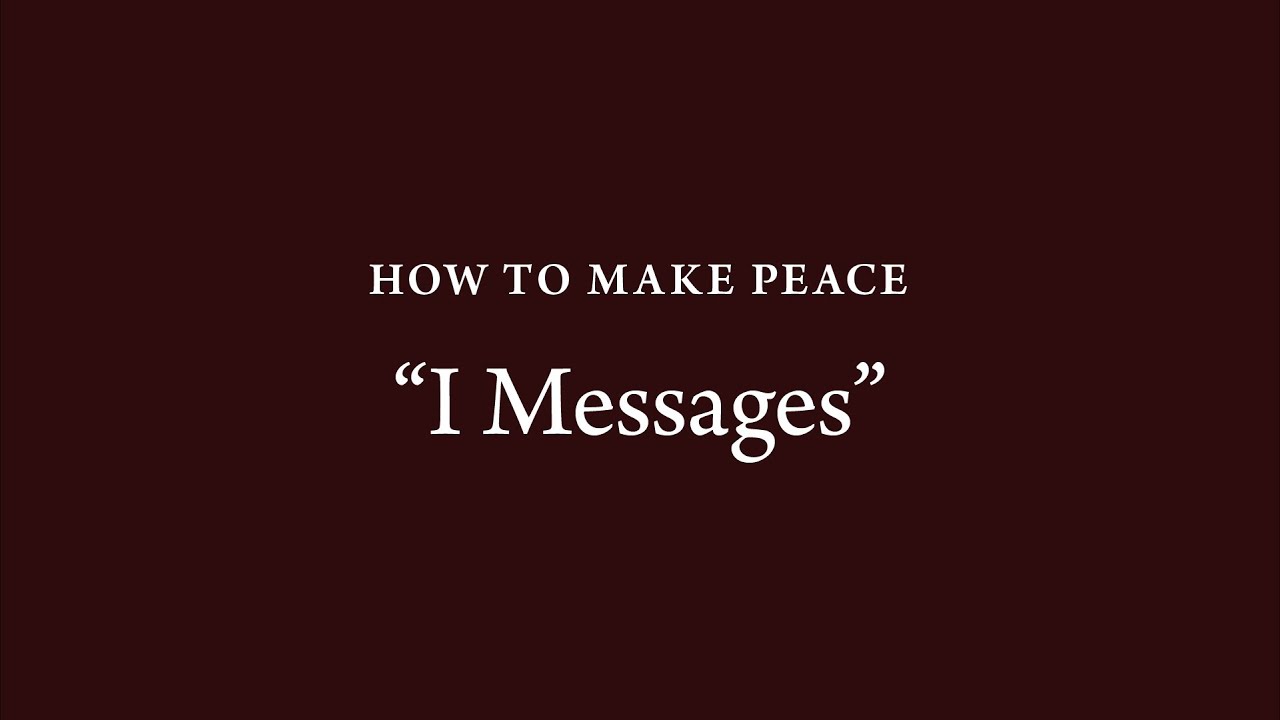 How to Make Peace (16): "I Messages"