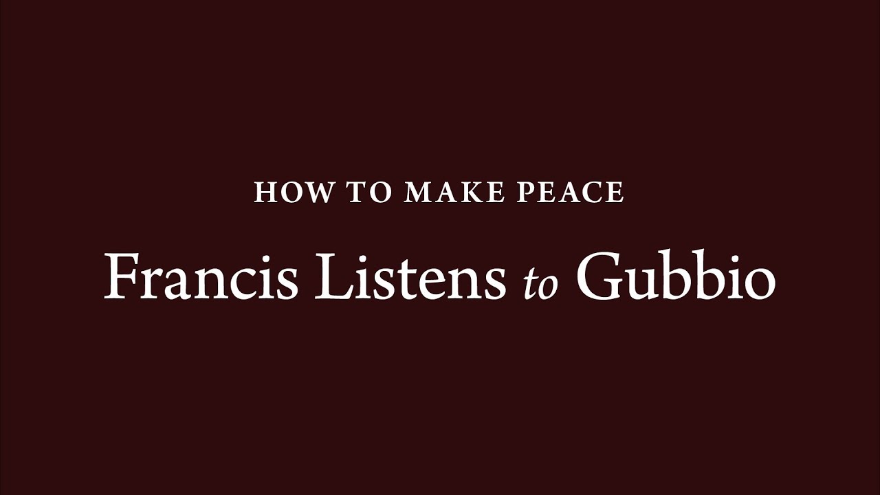 How to Make Peace (20): Francis Listens to Gubbio