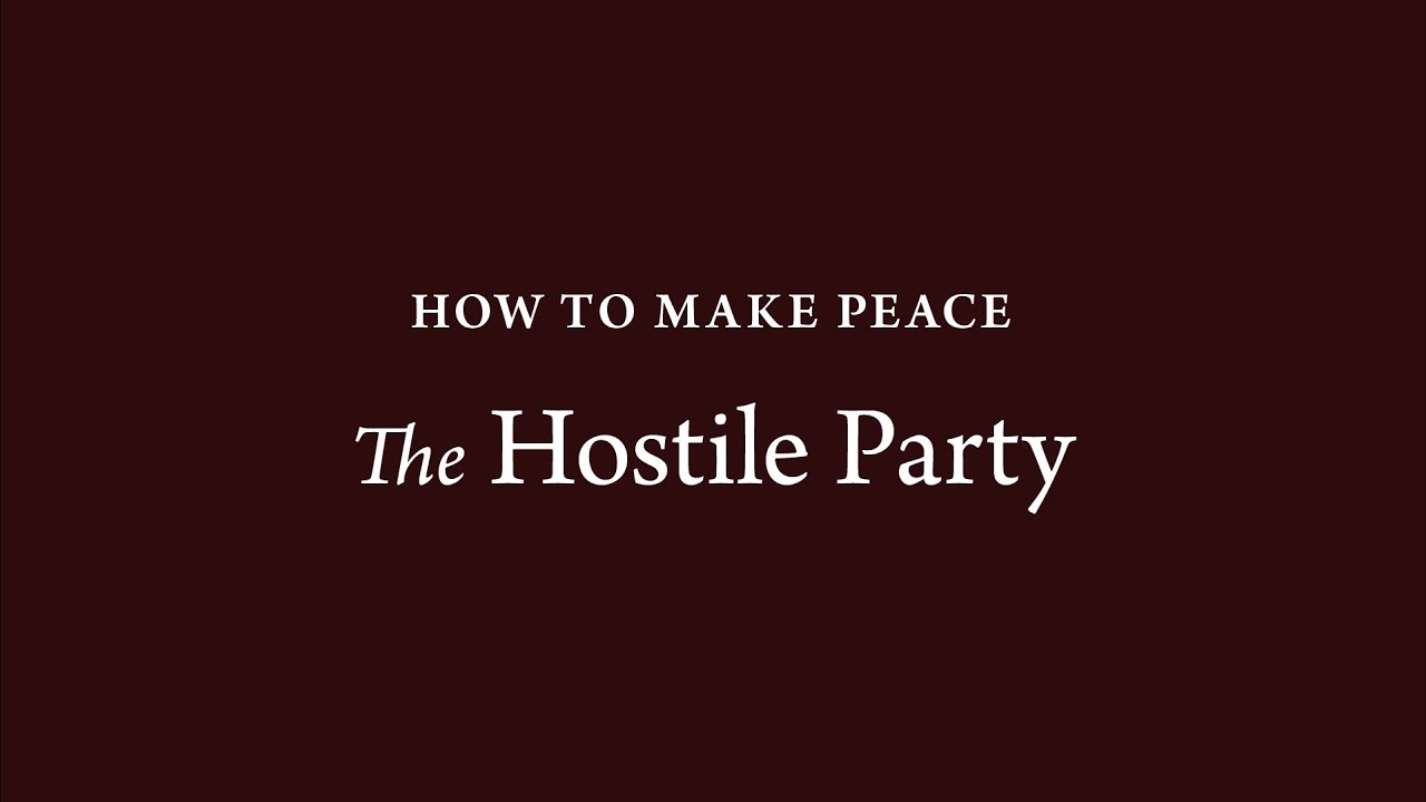 How to Make Peace (21): The Hostile Party