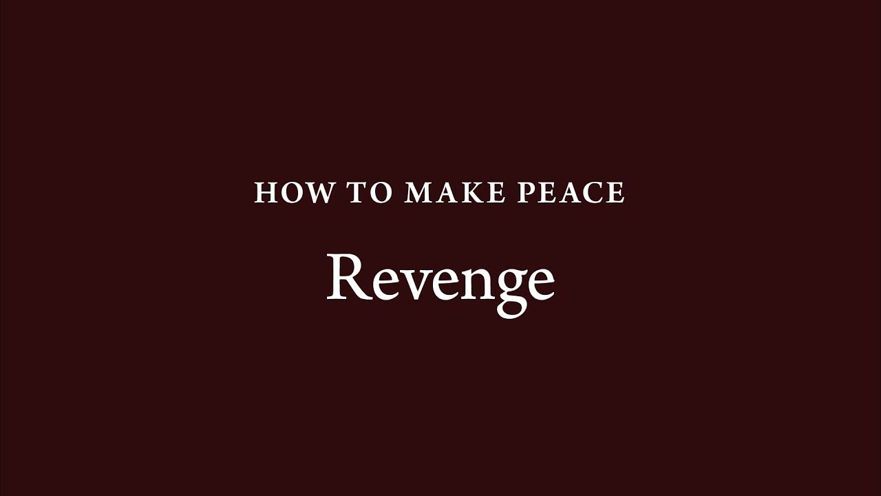 How to Make Peace (26): Revenge