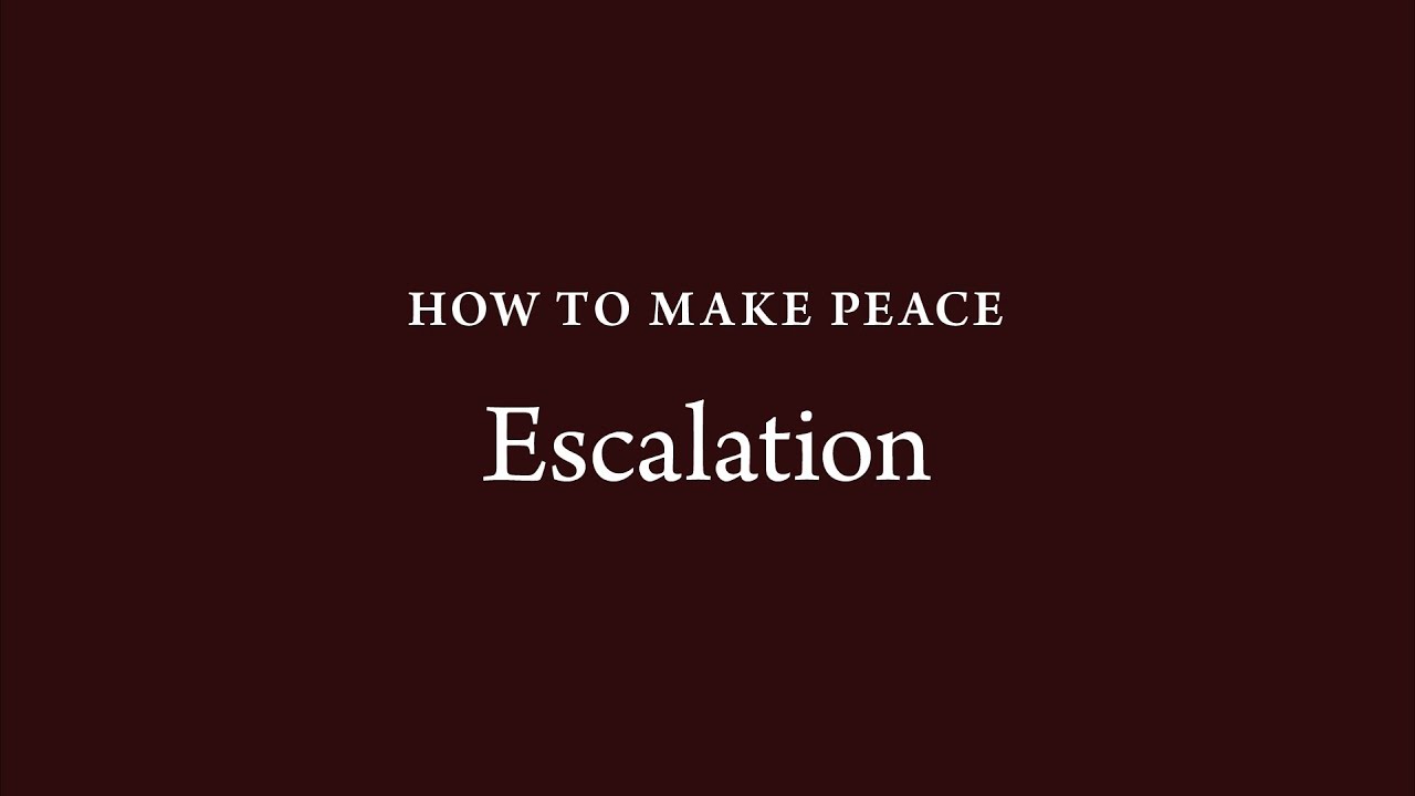 How to Make Peace (29): Escalation