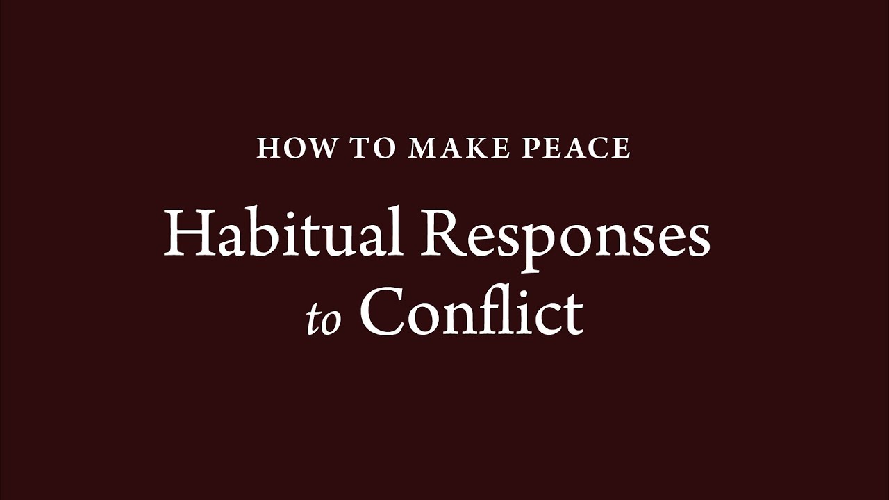 How to Make Peace (3): Habitual Responses to Conflict