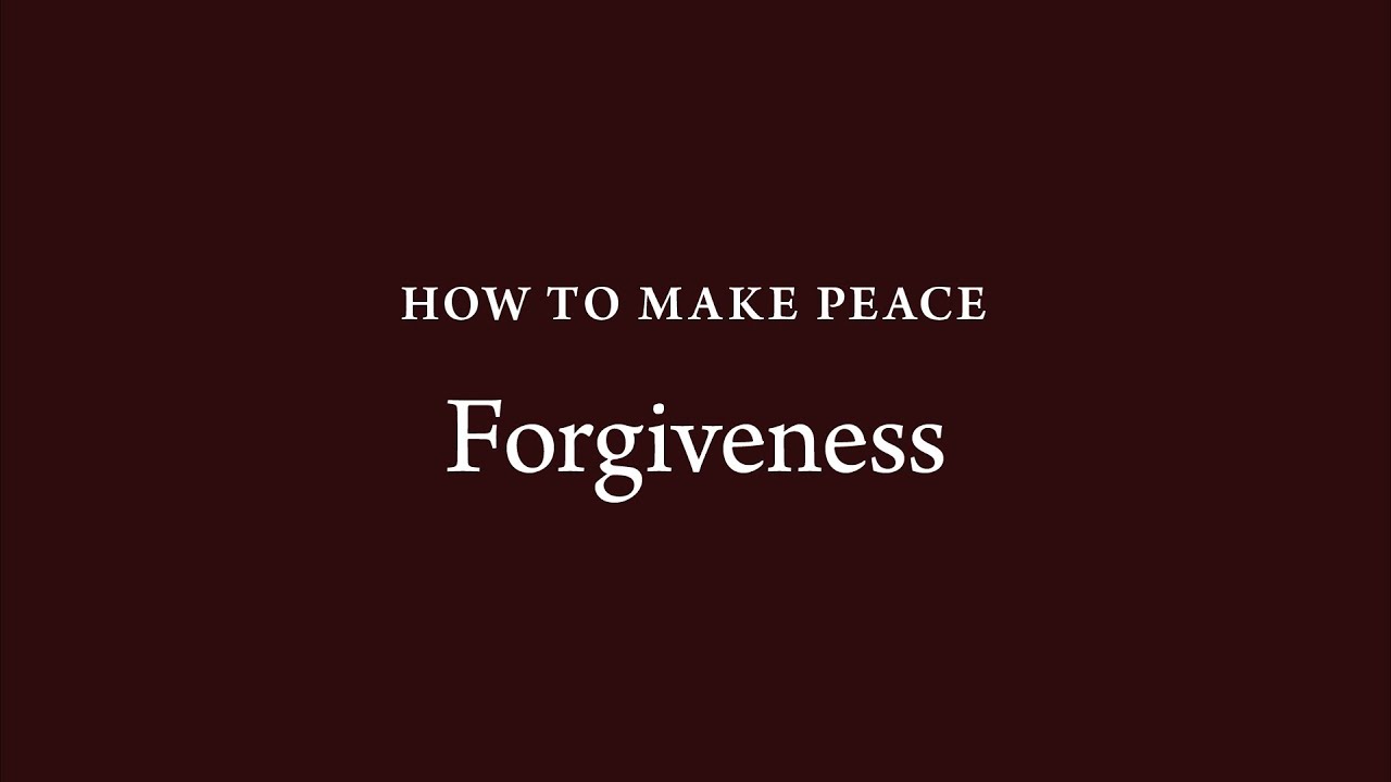 How to Make Peace (32): Forgiveness