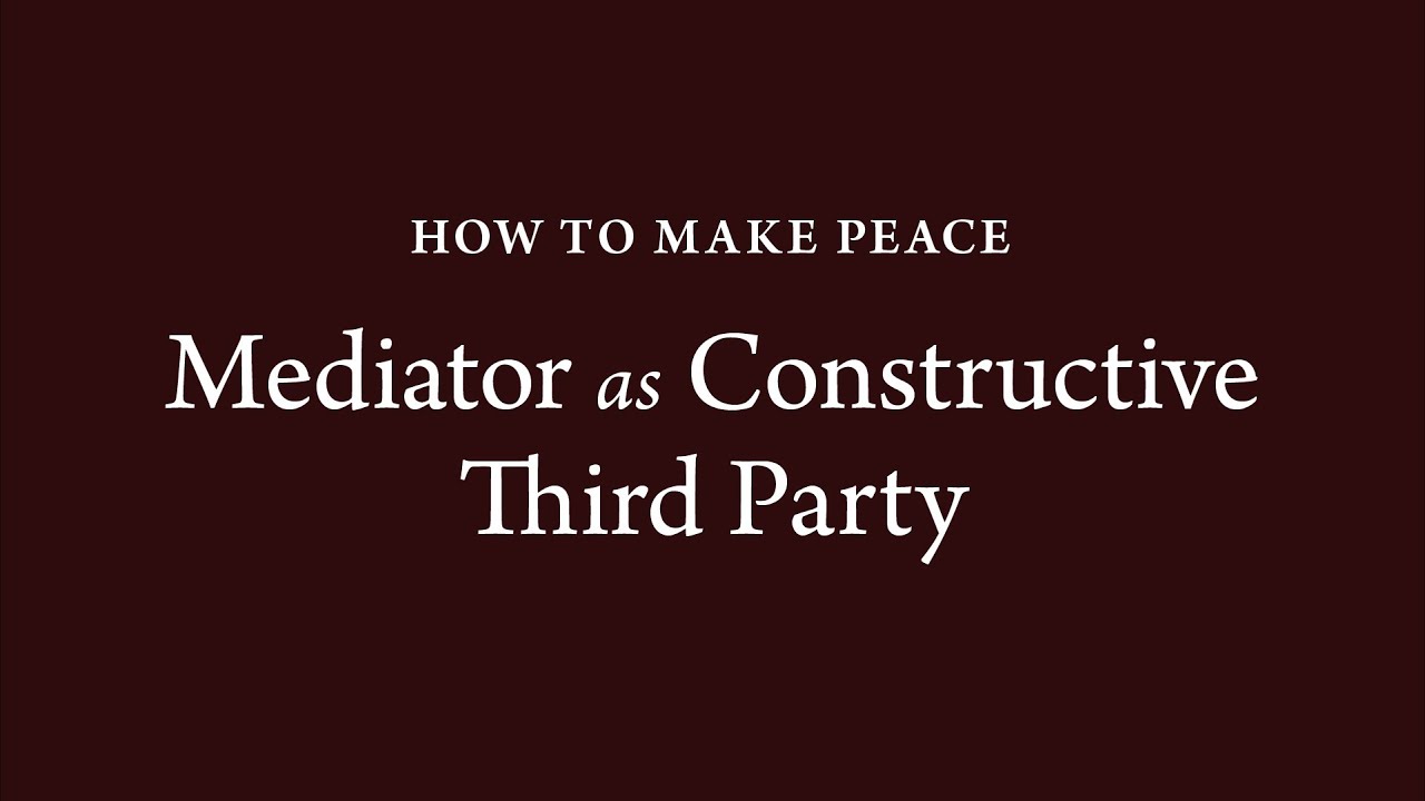 How to Make Peace (34): Mediator as Constructive Third Party
